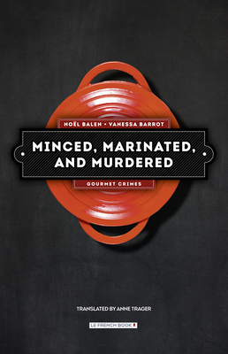 Minced, Marinated, and Murdered - Balen, Noel, and Barrot, Vanessa, and Trager, Anne (Translated by)