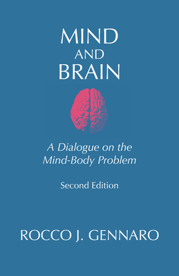 Mind and Brain: A Dialogue on the Mind-Body Problem - Gennaro, Rocco J