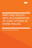 Mind and Health: With an Examination of Some Systems of Divine Healing