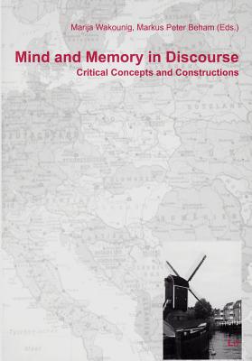 Mind and Memory in Discourse: Critical Concepts and Constructions Volume 15 - Wakounig, Marija (Editor), and Beham, Markus Peter (Editor)