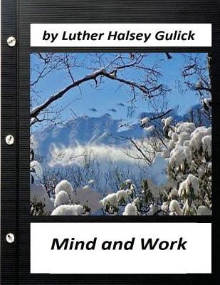 Mind and Work (1908) by Luther Halsey Gulick (World's Classics) - Gulick, Luther Halsey