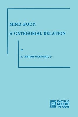 Mind-Body: A Categorial Relation - Engelhardt, H. Tristram, Jr.