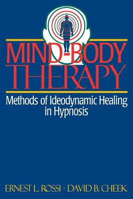 Mind-Body Therapy: Methods of Ideodynamic Healing in Hypnosis - Rossi, Ernest L, and Cheek, David B