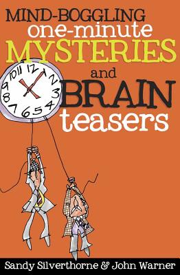 Mind-Boggling One-Minute Mysteries and Brain Teasers - Silverthorne, Sandy, and Warner, John