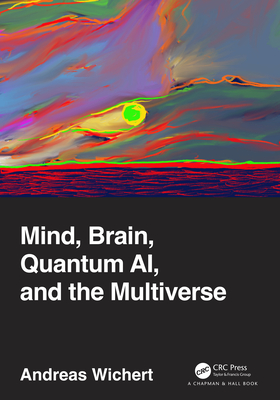 Mind, Brain, Quantum Ai, and the Multiverse - Wichert, Andreas