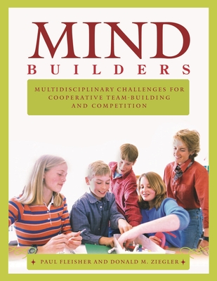 Mind Builders: Multidisciplinary Challenges for Cooperative Team-Building and Competition - Fleisher, Paul, and Ziegler, Donald M