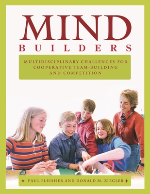 Mind Builders: Multidisciplinary Challenges for Cooperative Team-building and Competition - Fleisher, Paul, and Ziegler, Donald