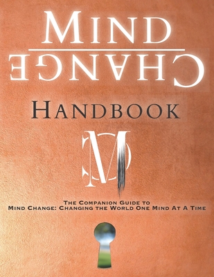 Mind Change Handbook: The Companion Guide to Mind Change: Changing the World One Mind At A Time - McKean, Kent, and McKean, Heather