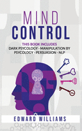 Mind Control: 4 Books in 1: Dark Psychology, Manipulation by Psychology, Persuasion and NLP