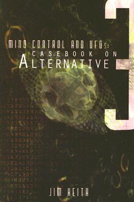 Mind Control and UFOs: Casebook on Alternative 3 - Keith, Jim