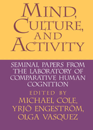 Mind, Culture, and Activity: Seminal Papers from the Laboratory of Comparative Human Cognition