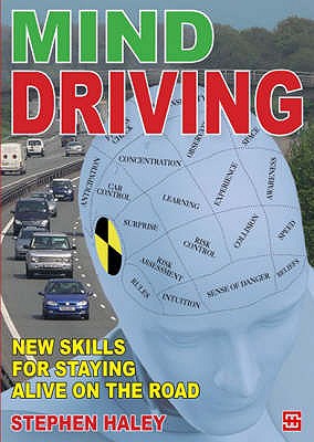 Mind Driving: New Skills for Staying Alive on the Road - Haley, Stephen