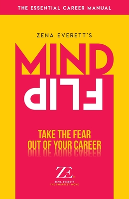 Mind Flip: Take the fear out of your career - Everett, Zena