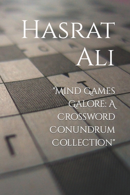 "Mind Games Galore: A Crossword Conundrum Collection" - Ali, Hasrat