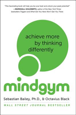 Mind Gym: Achieve More by Thinking Differently - Bailey, Sebastian, and Black, Octavius