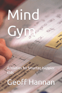 Mind Gym: Activities for Smarter, Happier KIds