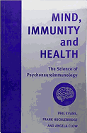 Mind Immunity and Health: The Science of Psychoneuroimmunology