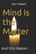 Mind is the Matter: And YOU Matter!