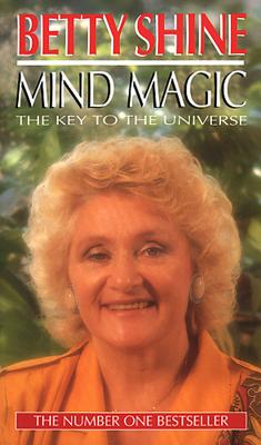 Mind Magic: The Key to the Universe - Shine, Betty