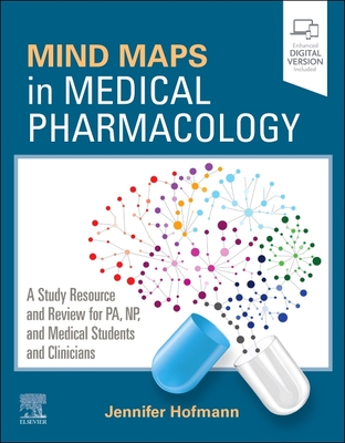 Mind Maps in Medical Pharmacology: A Study Resource and Review for PA, NP, and Medical Students and Clinicians - Hofmann, Jennifer
