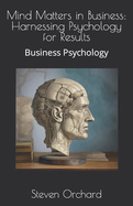 Mind Matters in Business: Harnessing Psychology for Results: Business Psychology