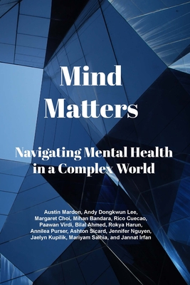 Mind Matters: Navigating Mental Health in a Complex World - Mardon, Austin, and Dongkwun Lee, Andy, and Choi, Margaret