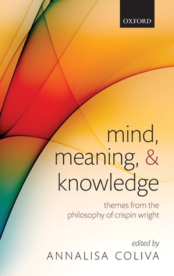 Mind, Meaning, and Knowledge: Themes from the Philosophy of Crispin Wright - Coliva, Annalisa (Editor)