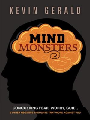 Mind Monsters: Conquering Fear, Worry, Guilt and Other Negative Thoughts That Work Against You - Gerald, Kevin