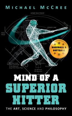 Mind of a Superior Hitter: The Art, Science and Philosophy - McCree, Michael