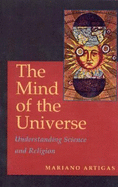 Mind of the Universe: Understanding Science & Religion - Artigas, Mariano