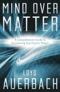 Mind Over Matter: A Comprehensive Guide to Discovering Your Psychic Powers