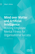 Mind Over Matter and Artificial Intelligence: Building Employee Mental Fitness for Organisational Success