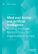 Mind Over Matter and Artificial Intelligence: Building Employee Mental Fitness for Organisational Success