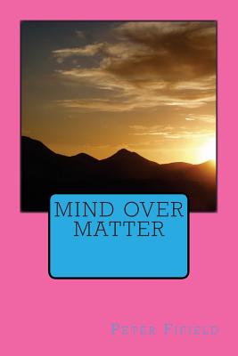 Mind Over Matter - Fifield, Peter