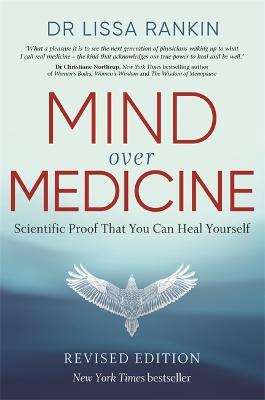 Mind Over Medicine: Scientific Proof That You Can Heal Yourself - Rankin, Lissa, M.D.