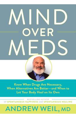 Mind Over Meds: Know When Drugs Are Necessary, When Alternatives Are Better - And When to Let Your Body Heal on Its Own - Weil, Andrew, MD