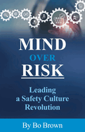 Mind over Risk: Leading a Safety Culture Revolution