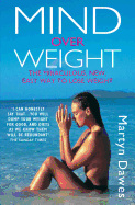 Mind Over Weight: The Miraculous, New, Easy Way to Lose Weight