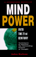 Mind Power Into the 21st Century: Techniques to Harness the Astounding Powers of Thought - Kehoe, John