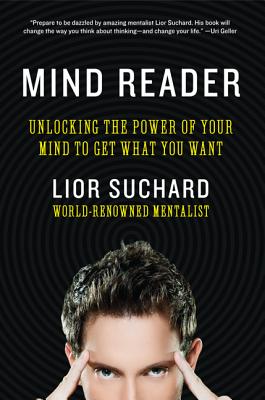 Mind Reader: Unlocking the Power of Your Mind to Get What You Want - Suchard, Lior