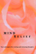 Mind Relief Writing Journal: Your safe space for venting and releasing thoughts.