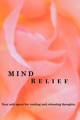 Mind Relief Writing Journal: Your safe space for venting and releasing thoughts. - Stevenson, Jacqueline H