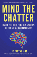 Mind the Chatter: Master Your Inner Voice, Gain a Positive Mindset and Get Your Power Back!