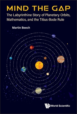 Mind the Gap: The Labyrinthine Story of Planetary Orbits, Mathematics, and the Titius-Bode Rule - Beech, Martin
