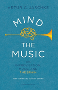 Mind the Music: on improvisation, music and the brain