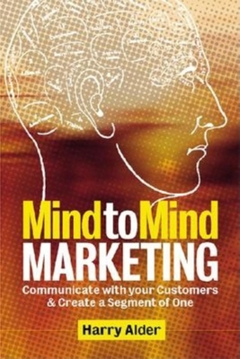 Mind to Mind Marketing: Communicating with 21st-Century Cusomers - Alder, Harry, Dr., and Adler, Harry, Dr.