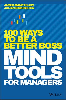 Mind Tools for Managers: 100 Ways to Be a Better Boss - Manktelow, James, and Birkinshaw, Julian