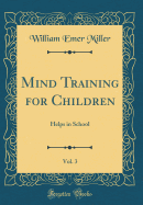 Mind Training for Children, Vol. 3: Helps in School (Classic Reprint)