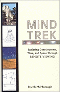 Mind Trek: Exploring Consciousness, Time, and Space Through Remote Viewing