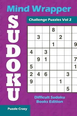 Mind Wrapper Sudoku Challenge Puzzles Vol 2: Difficult Sudoku Books Edition - Puzzle Crazy